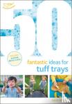 Wright, Sally - 50 Fantastic Ideas for Tuff Trays