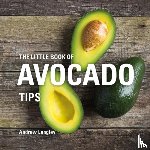 Langley, Andrew - The Little Book of Avocado Tips