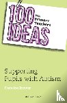 Brower, Francine - 100 Ideas for Primary Teachers: Supporting Pupils with Autism