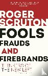 Scruton, Sir Roger - Fools, Frauds and Firebrands