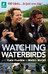 Humble, Kate, McGill, Martin - Watching Waterbirds with Kate Humble and Martin McGill