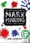 Cowley, Sue - The Ultimate Guide to Mark Making in the Early Years