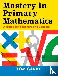 Garry, Tom - Mastery in Primary Mathematics