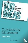 Andy Lewis - 100 Ideas for Secondary Teachers: Outstanding RE Lessons