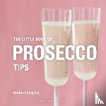 Langley, Andrew - The Little Book of Prosecco Tips