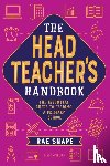 Snape, Rae - The Headteacher's Handbook