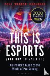 Chaloner, Paul - This is esports (and How to Spell it) – LONGLISTED FOR THE WILLIAM HILL SPORTS BOOK AWARD 2020