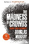Murray, Douglas - The Madness of Crowds