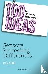 Griffin, Kim - 100 Ideas for Primary Teachers: Sensory Processing Differences