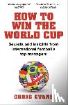 Evans, Chris - How to Win the World Cup