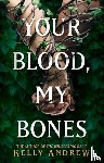 Andrew, Kelly - Your Blood, My Bones