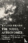 Various - Tycho Brahe - The Nobel Astronomer - Including a History of Astronomy, a Biography of Brahe and his Discoveries