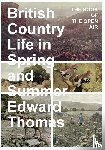 Thomas, Edward - British Country Life in Spring and Summer