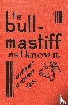 Craven, Arthur - The Bull-Mastiff as I Know it - With Hints for all who are Interested in the Breed - A Practical Scientific and Up-To-Date Guide to the Breeding, Rearing and Training of the Great British Breed of Dog