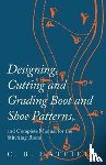 Hatfield, C B - Designing, Cutting and Grading Boot and Shoe Patterns, and Complete Manual for the Stitching Room
