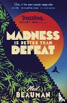 Beauman, Ned - Madness is Better than Defeat
