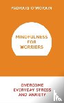 O'Morain, Padraig - Mindfulness for Worriers