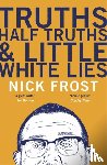 Frost, Nick - Truths, Half Truths and Little White Lies