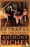 Riches, Anthony - Betrayal: The Centurions I