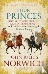 Norwich, John Julius - Four Princes