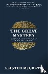 McGrath, Dr Alister E - The Great Mystery