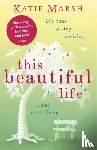 Marsh, Katie - This Beautiful Life: the emotional and uplifting novel from the #1 bestseller