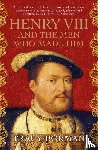 Borman, Tracy - Henry VIII and the Men Who Made Him