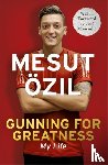 Ozil, Mesut - Gunning for Greatness: My Life
