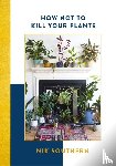 Southern, Nik - How Not To Kill Your Plants