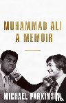 Parkinson, Michael - Muhammad Ali: A Memoir