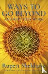 Sheldrake, Rupert - Ways to Go Beyond and Why They Work