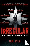 Lyle, H.B. - The Irregular: A Different Class of Spy