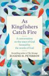Peterson, Eugene - As Kingfishers Catch Fire