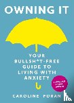 Foran, Caroline - Owning it: Your Bullsh*t-Free Guide to Living with Anxiety