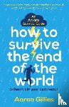 Gillies, Aaron - How to Survive the End of the World (When it's in Your Own Head)