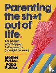 Pukka, Mother, Pukka, Papa - Parenting The Sh*t Out Of Life - For people who happen to be parents (or might be soon) The Sunday Times Bestseller