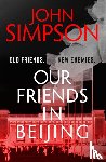 Simpson, John - Our Friends in Beijing