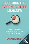 Latham, Gary P. - Becoming the Evidence-Based Manager