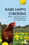 Roberts, Victoria - Raise Happy Chickens