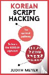 Meyer, Judith - Korean Script Hacking: The Optimal Pathway to Learning the Korean Alphabet