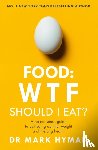 Hyman, Mark - Food: WTF Should I Eat?