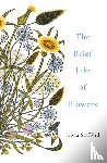 Stafford, Fiona - The Brief Life of Flowers