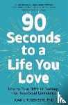 Rosenberg, Dr Joan - 90 Seconds to a Life You Love