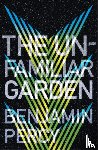 Percy, Benjamin - The Unfamiliar Garden