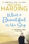 Harding, Michael - What is Beautiful in the Sky