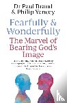 Yancey, Philip, Brand, Dr Paul - Fearfully and Wonderfully