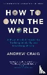 Craig, Andrew - How to Own the World