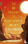 Chambers, Becky - To Be Taught, If Fortunate