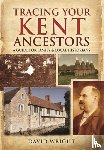 David Wright - Tracing Your Kent Ancestors: A Guide for Family and Local Historians