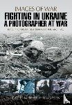 Mitchelhill-Green, David - Fighting in Ukraine: A Photographer at War